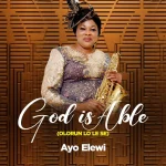 [Music] God is Able (Olorun Lo Le Se) - Ayo Elewi