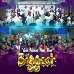 [Music] You Alone Are the Biggest - UCC (Uncommon Champions Choir)
