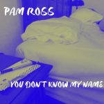 Pam Ross Drops Sultry New Track, ‘You Don’t Know My Name’