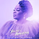 [Music] You Are Amazing - Jesutomi Olufuwa