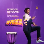 [Download] AYAAAAA - Steve Crown X Nations Will Rise and Sing Mass Choir
