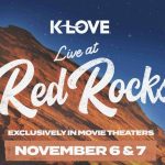 ‘K-LOVE Live At Red Rocks’ Premieres Exclusively In Theaters Nationwide November 6 & 7