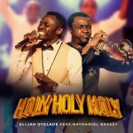 [Music] Holy Holy Holy - Elijah Oyelade Feat. Nathaniel Bassey