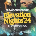 Elevation Worship & Pastor Steven Furtick Announce Elevation Nights ’24