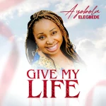 [Download] Give My Life - Ayobola Elegbede