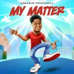 [Music] My Matter - Princewill Agbazue