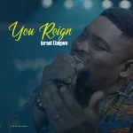 [Music] You Reign - Israel Elaigwu