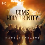 Maudlyn Abajuo Drops Powerful Worship Anthem “Come Holy Trinity”