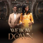 [Download] We Bow Down - Mary Isreal Feat. Joe Mettle