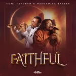 [Download] Faithful - Tomi Favored Feat. Nathaniel Bassey