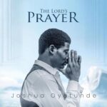 [Download] The Lord’s Prayer - Joshua Oyetunde