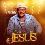 [Music] Oh Come to Jesus - Plastic Njinjoh