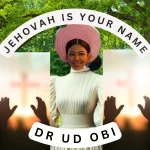 [Music] Jehovah is Your Name - Dr Ud Obi