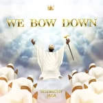 [Download] We Bow Down - Testimony Jaga