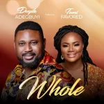 [Music] Whole - Duyile Adegbuyi Feat. Tomi Favored