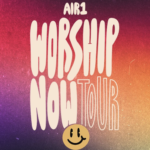 Air1 Worship Now Tour Coming November 2024