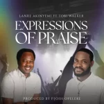 [Music] Expressions of Praise - Lanre Akinyemi Ft. Tobi Walker