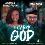 [Download] I Carry God - Abimbola Funke Fagun Ft. Mike Abdul