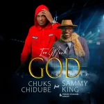 [Download] Too Much God - Evang. Chuks Chidube Feat. Sammy King & Praise Channel Group