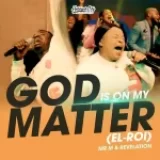 [Download] God is on My Matter (El-roi) – Mr M & Revelation