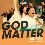 [Download] God is on My Matter (El-roi) - Mr M & Revelation