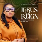 [Download] Jesus Reign - Nnenne Ofoegbu
