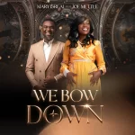 [Music] We Bow Down - Mary Isreal Feat. Joe Mettle
