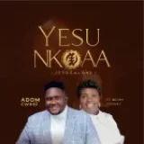 [Music] Yesu Nkoaa – Adomcwesi