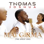 [Music] Mai Girma (the Great One) - Thomas Joshua