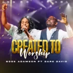 [Music] Created to Worship - Bose Adamson Ft. Dare David