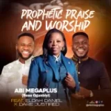[Download] Prophetic Praise – Abi Megaplus Ft. Elijah Daniel and Dare Justified