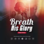 [Music] Breath of His Glory - Olaide Owoloye