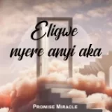 [Download] Eligwe Nyere Anyi Aka – Promise Miracle