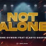 [Music] Not Alone - Onome Ovwori Ft. Gladys Osofisan