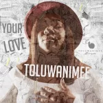 [Music] Your Love - Toluwanimee