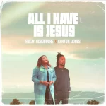 [Download] All I Have is Jesus - Enkay Ogboruche Feat. Canton Jones