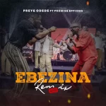 [Music] Ebezina (Remix) - Preye Odede Feat. Promise Effiong