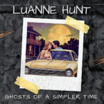 Music Review: Luanne Hunt’s New Single, "Ghosts of a Simpler Time"