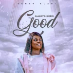 [Music] Always Been Good - Serah Alabi