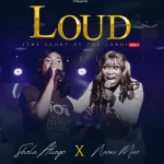 [Download] Loud (The Glory of the Lord) - Shola Aliogo Feat. Naomi Mac