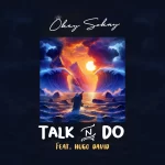 [Download] Talk N Do - Okey Sokay Ft. Hugo David