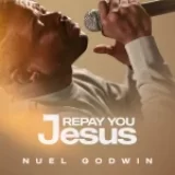 [Music] Repay You Jesus – Nuel Godwin