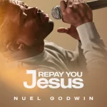 [Music] Repay You Jesus - Nuel Godwin