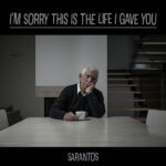 Music Review: Sarantos' "I'm Sorry This Is the Life I Gave You"