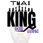 [Video] King Don Come - TMAX