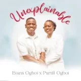 [Music] Unexplainable – Evans Ogboi Ft. Purist Ogboi