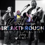 [Music] Breakthrough - Sam The Psalmist Ft. Eskay