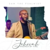 [Download] Jehovah You Answer By Fire – Sam The Psalmist Feat. Alan