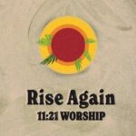 11:21 Worship Delivers Stirring Revival Of Christian Music Classic “Rise Again” In Celebration Of World Challenge