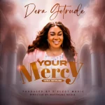 [Music] Your Mercy - Dera Getrude